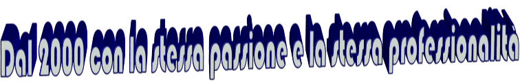 Dal 2000 con la stessa passione e la stessa professionalit�